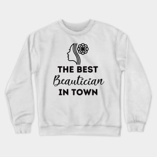 The Best Beautician In Town Crewneck Sweatshirt